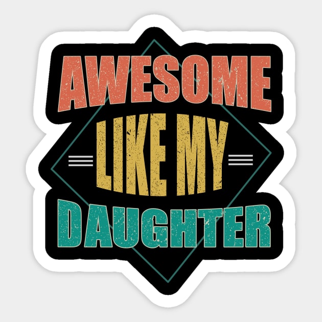 Awesome Like My Daughter For Dad On Father's Day Sticker by AlmaDesigns